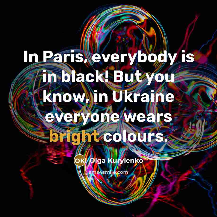 “In Paris, everybody is in black! But you know, in…” quote by Olga Kurylenko