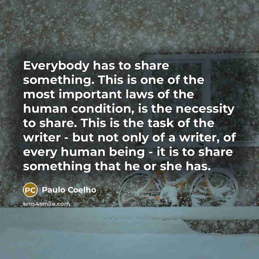 “Everybody has to share something. This is one of the…” quote by Paulo Coelho