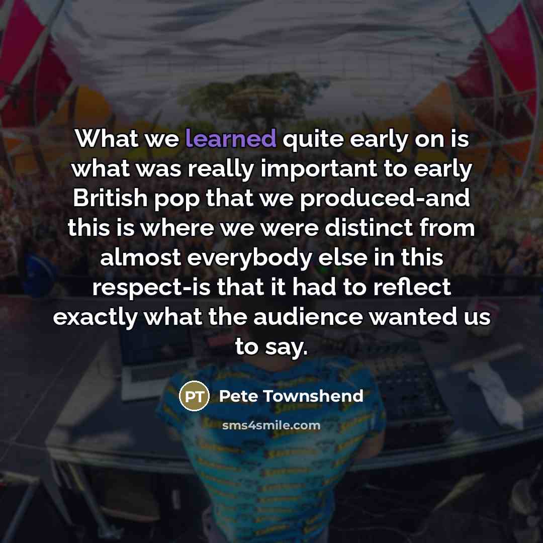 “What we learned quite early on is what was really…” quote by Pete Townshend
