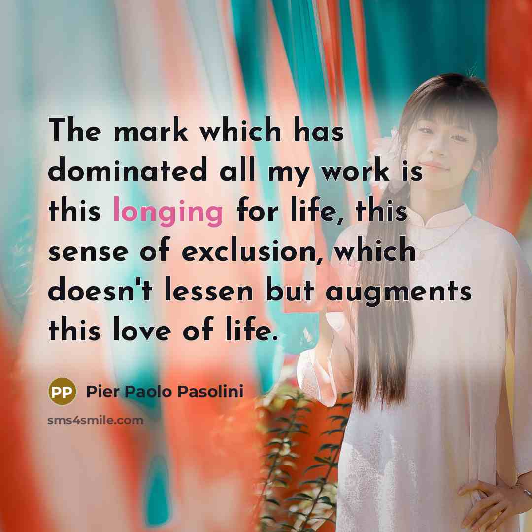 “The mark which has dominated all my work is this…” quote by Pier Paolo Pasolini