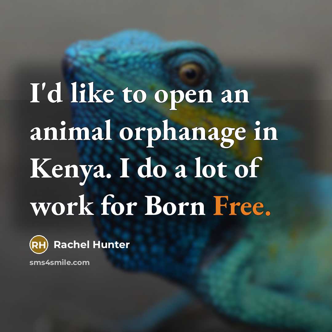 “I'd like to open an animal orphanage in Kenya. I…” quote by Rachel Hunter