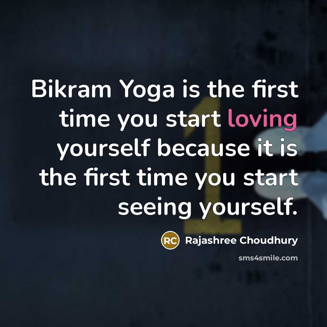 “Bikram Yoga is the first time you start loving yourself…” quote by Rajashree Choudhury