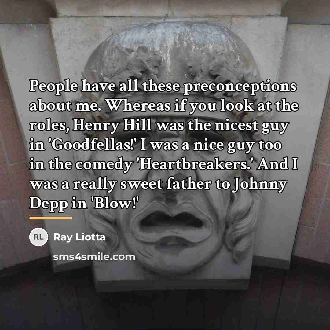 “People have all these preconceptions about me. Whereas if you…” quote by Ray Liotta