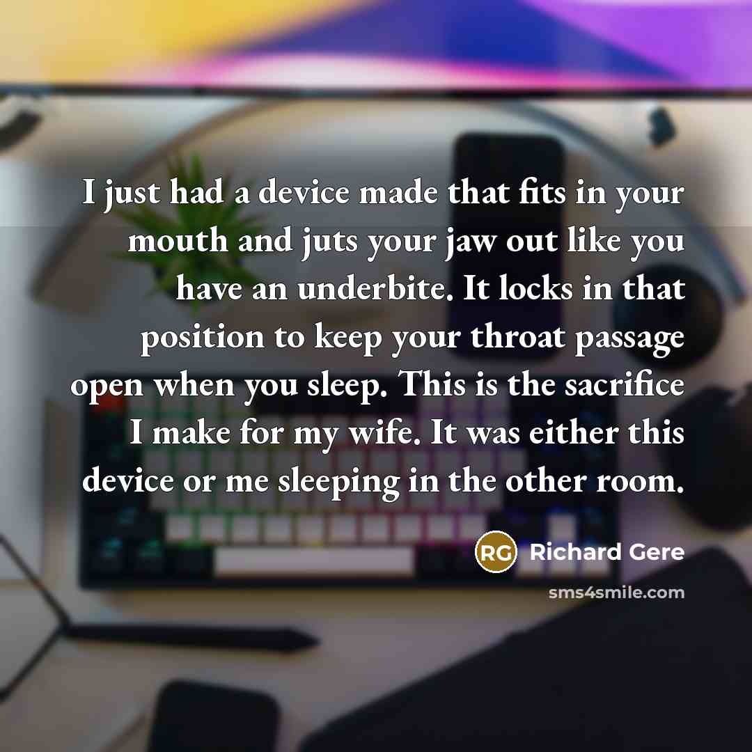 “I just had a device made that fits in your…” quote by Richard Gere