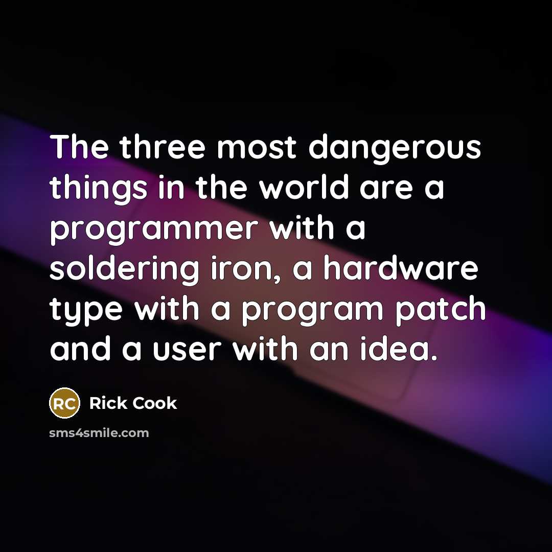 “The three most dangerous things in the world are a…” quote by Rick Cook