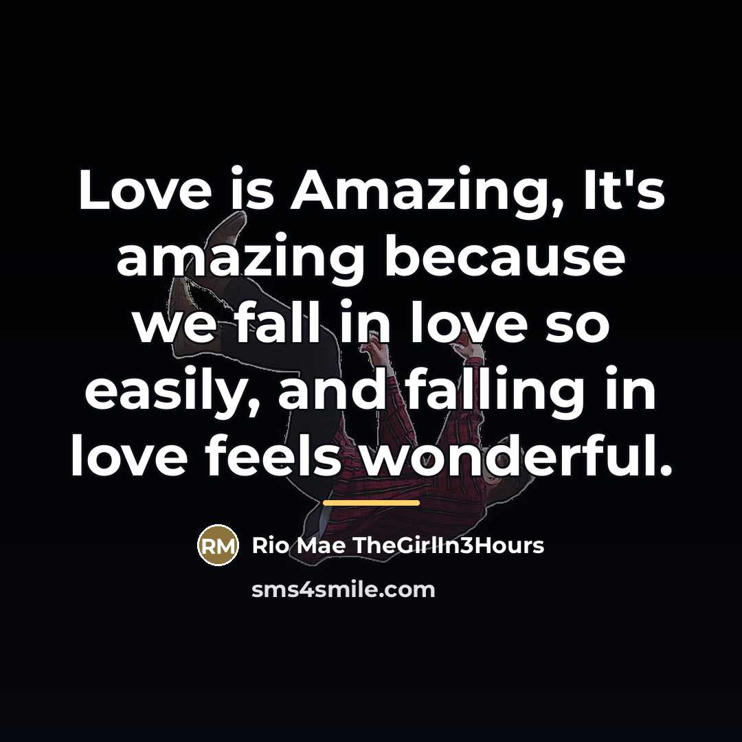 “Love is Amazing, It's amazing because we fall in love…” quote by Rio Mae TheGirlIn3Hours