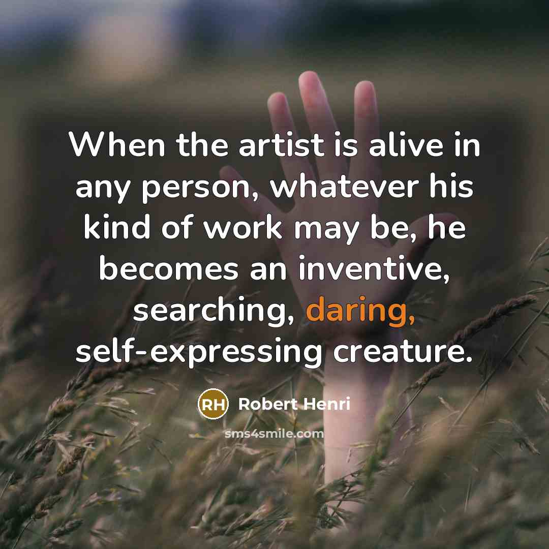 “When the artist is alive in any person, whatever his…” quote by Robert Henri