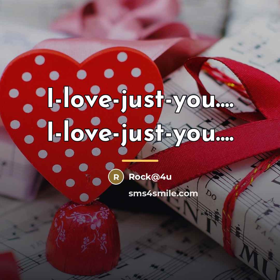“I-love-just-you.... I-love-just-you....…” quote by Rock@4u