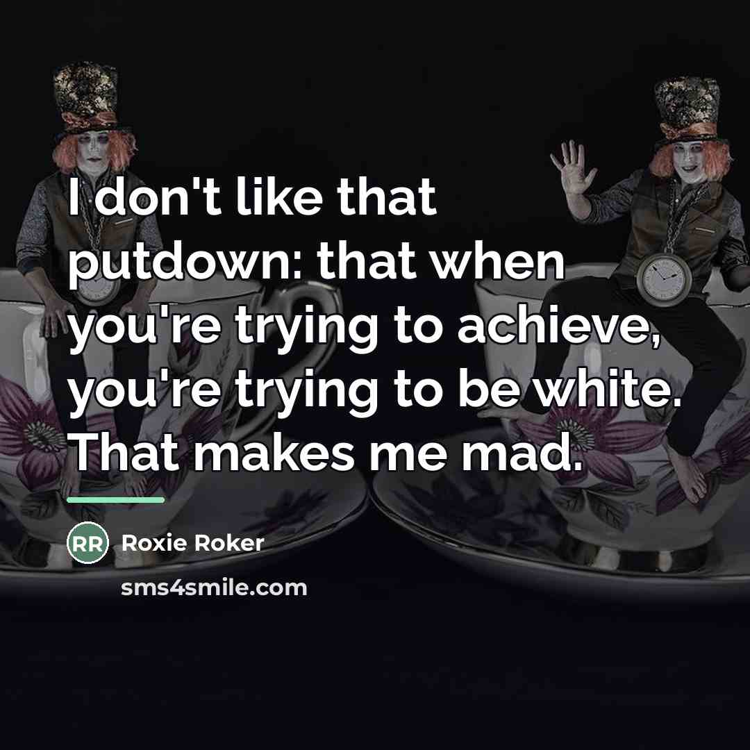 “I don't like that putdown: that when you're trying to…” quote by Roxie Roker