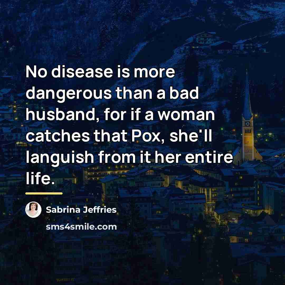 “No disease is more dangerous than a bad husband, for…” quote by Sabrina Jeffries