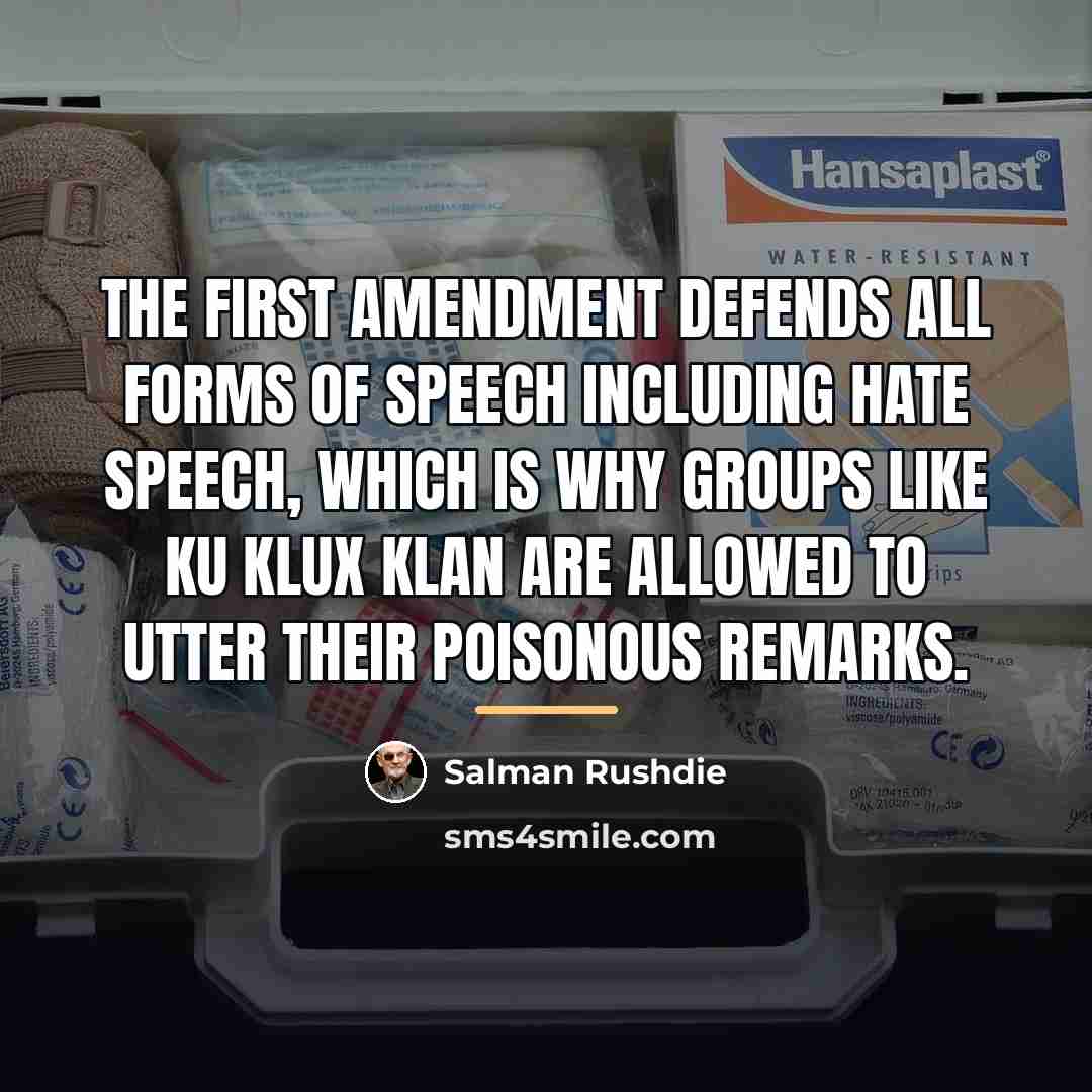 “The First Amendment defends all forms of speech including hate…” quote by Salman Rushdie