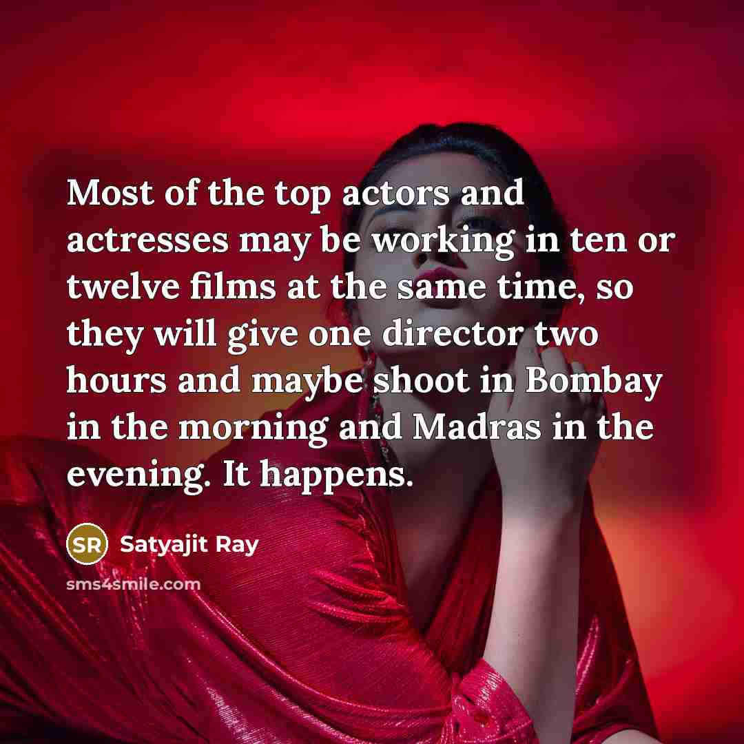 “Most of the top actors and actresses may be working…” quote by Satyajit Ray