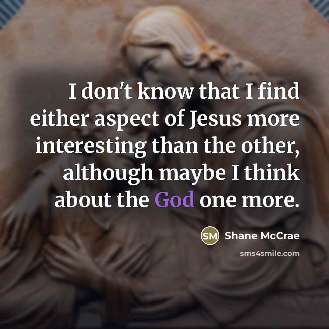 “I don't know that I find either aspect of Jesus…” quote by Shane McCrae