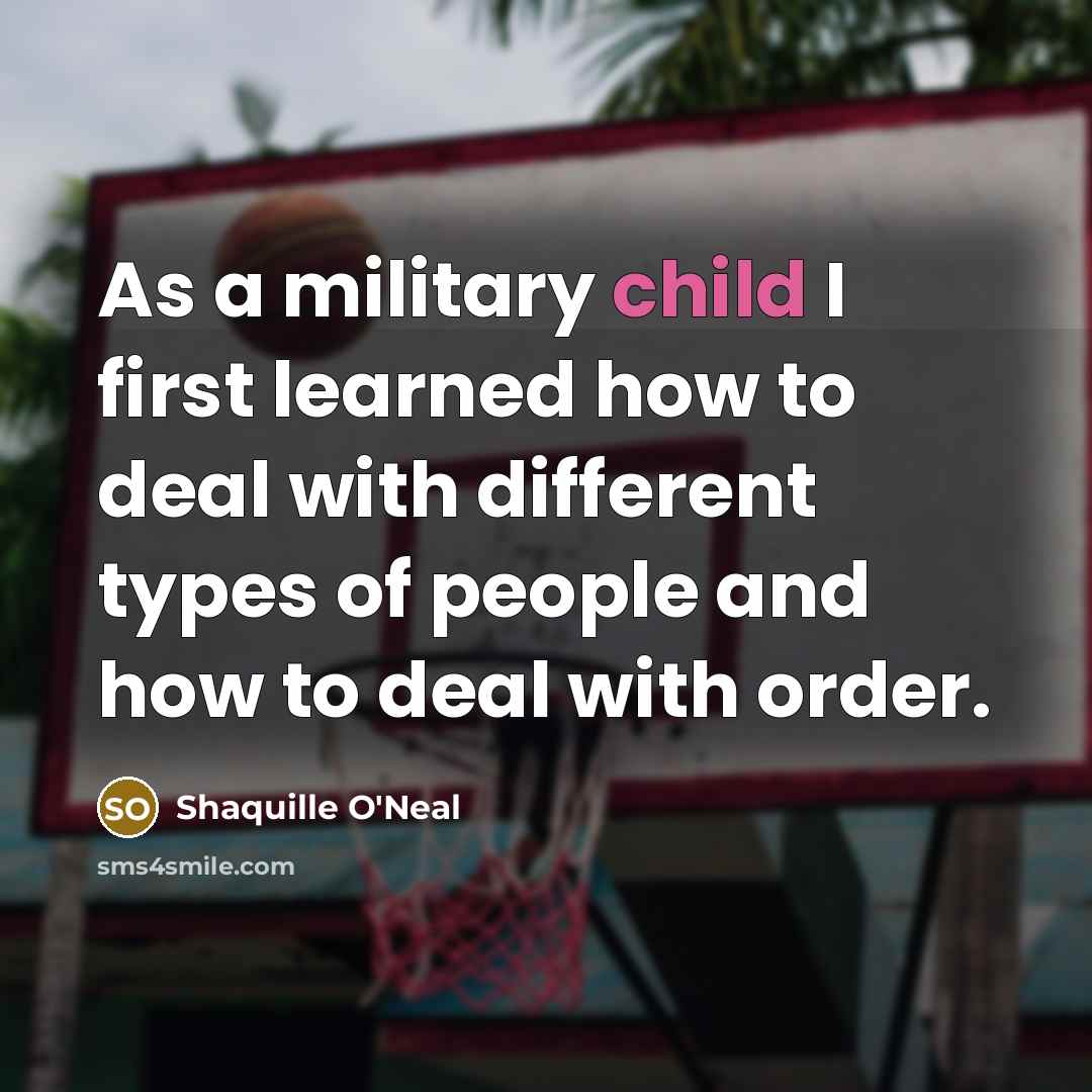 “As a military child I first learned how to deal…” quote by Shaquille O'Neal