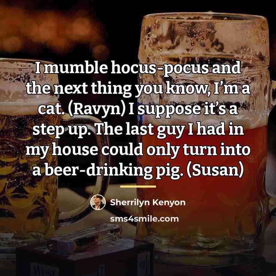 “I mumble hocus-pocus and the next thing you know, I’m…” quote by Sherrilyn Kenyon