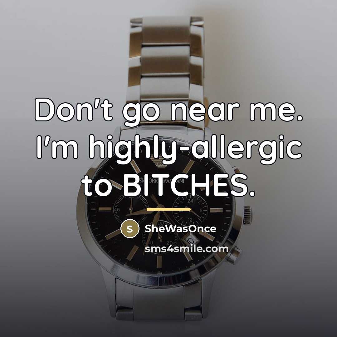 “Don't go near me. I'm highly-allergic to BITCHES.…” quote by SheWasOnce