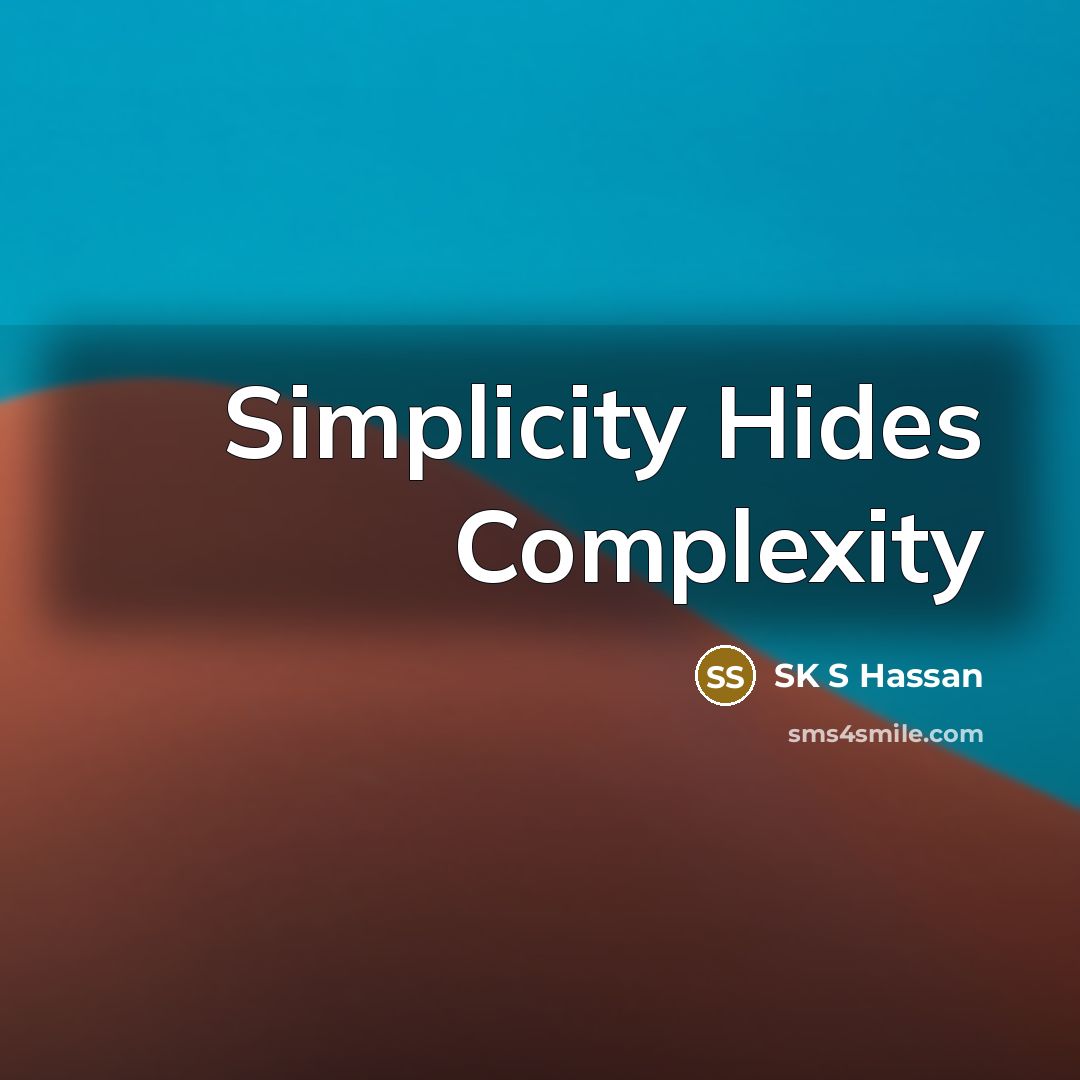 “Simplicity Hides Complexity” quote by SK S Hassan