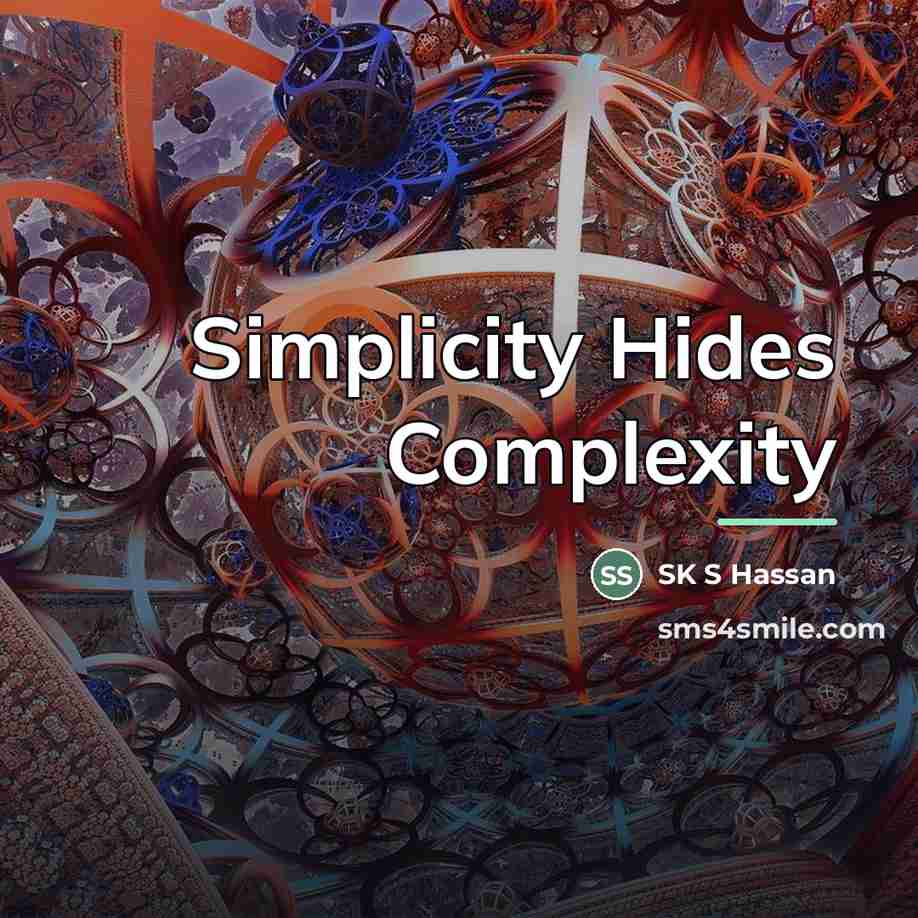 “Simplicity Hides Complexity…” quote by SK S Hassan