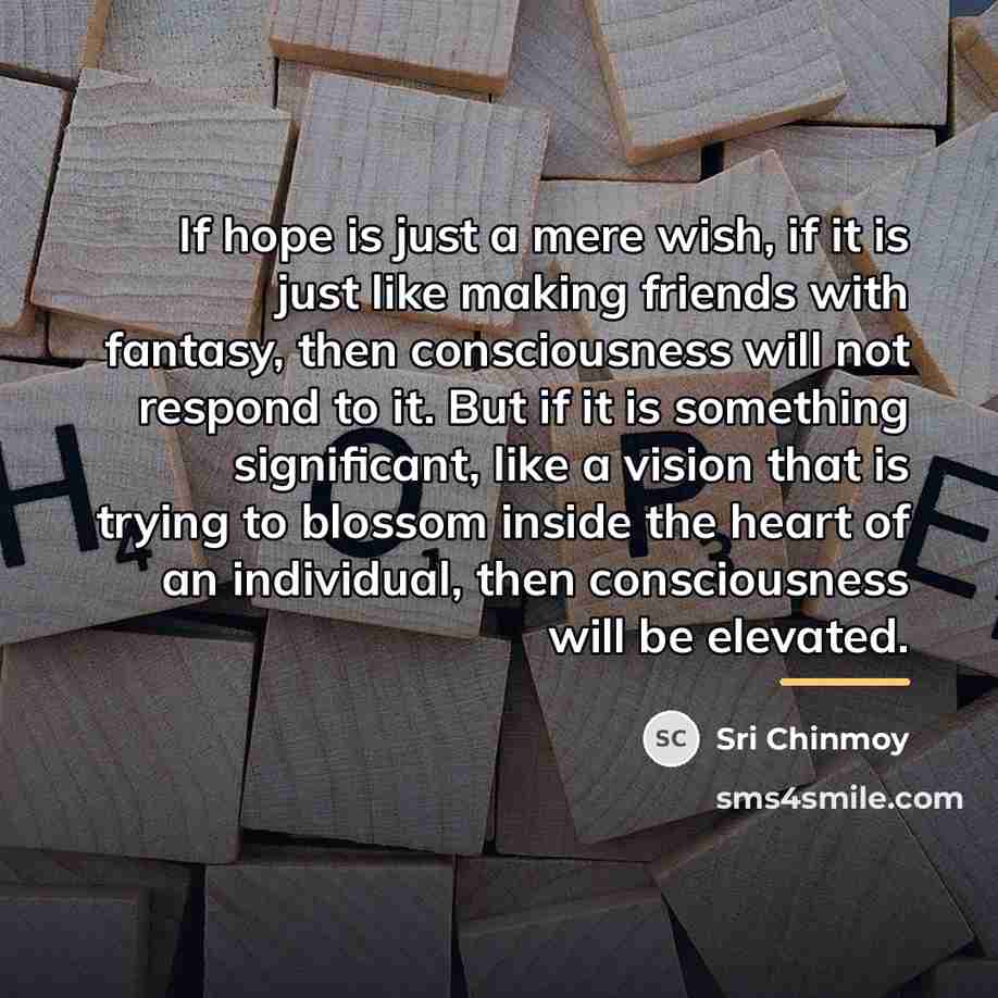 “If hope is just a mere wish, if it is…” quote by Sri Chinmoy