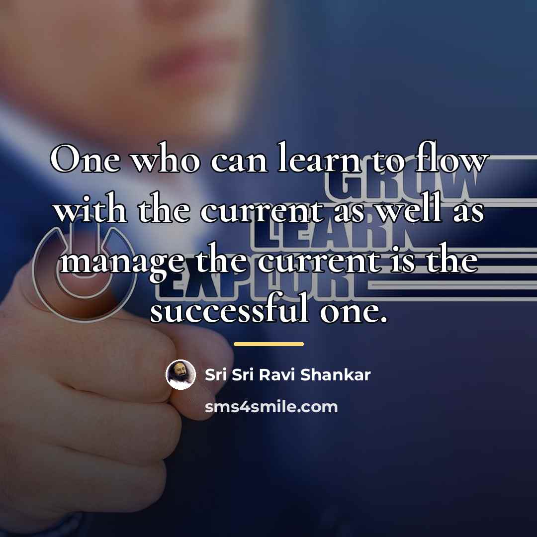 “One who can learn to flow with the current as…” quote by Sri Sri Ravi Shankar