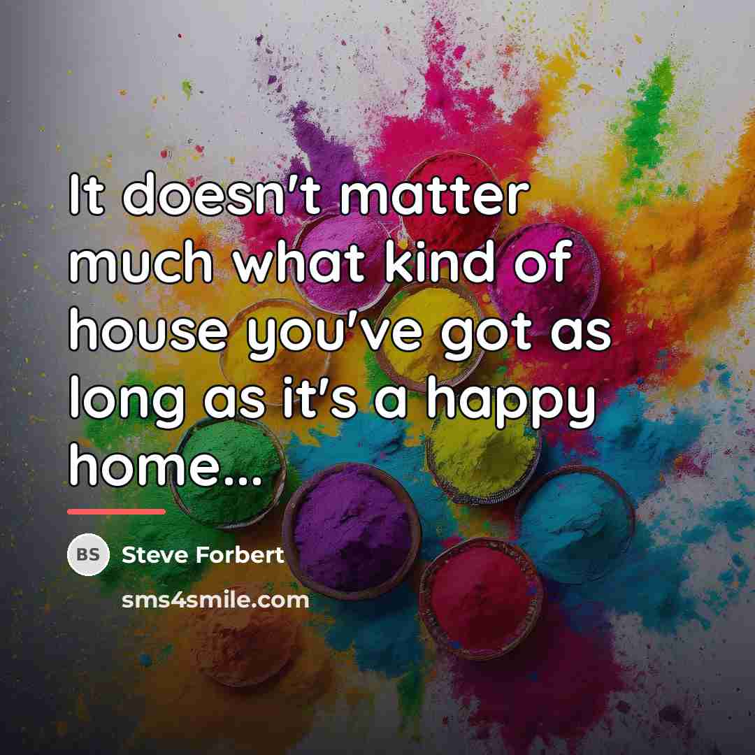 “It doesn't matter much what kind of house you've got…” quote by Steve Forbert