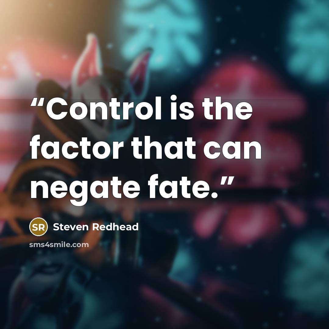 “Control is the factor that can negate fate.” quote by Steven Redhead