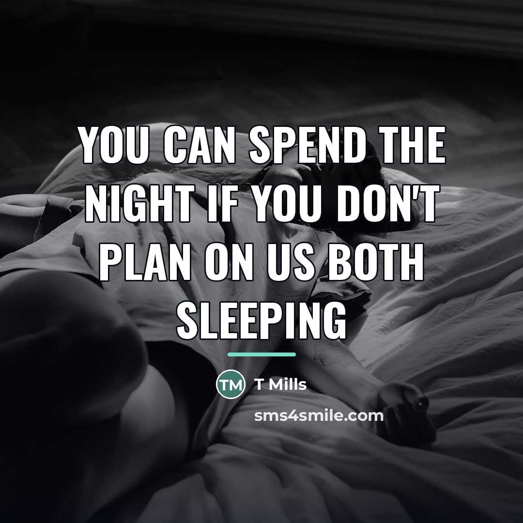 “You can spend the night if you don't plan on…” quote by T Mills