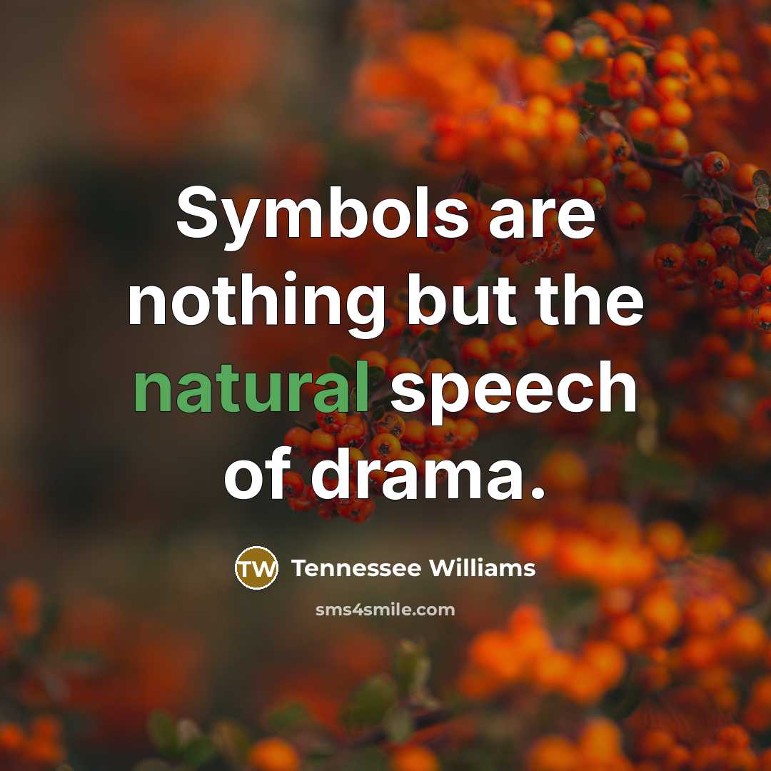 “Symbols are nothing but the natural speech of drama.…” quote by Tennessee Williams