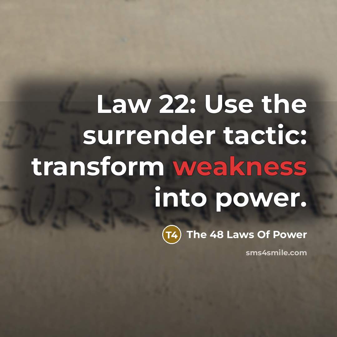 “Law 22: Use the surrender tactic: transform weakness into power.…” quote by The 48 Laws Of Power