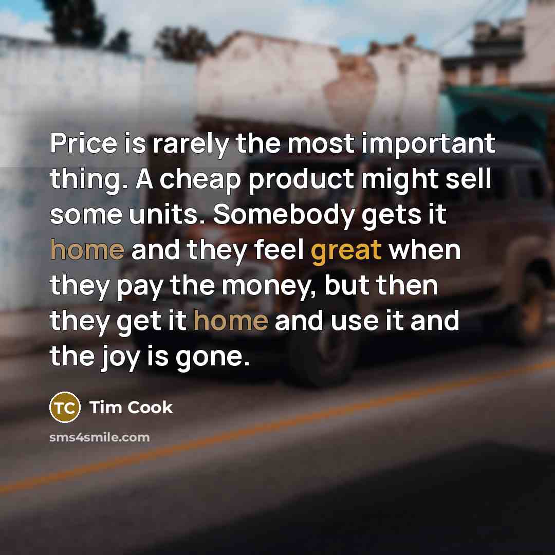 “Price is rarely the most important thing. A cheap product…” quote by Tim Cook