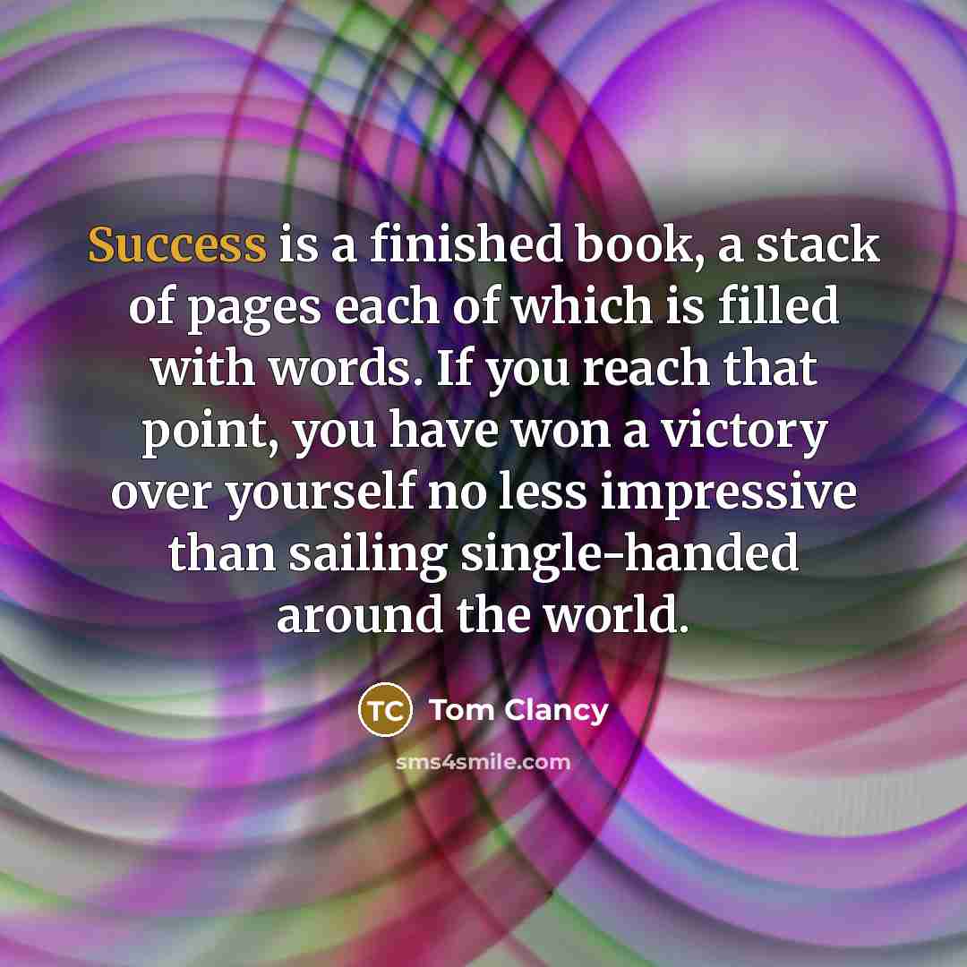 “Success is a finished book, a stack of pages each…” quote by Tom Clancy