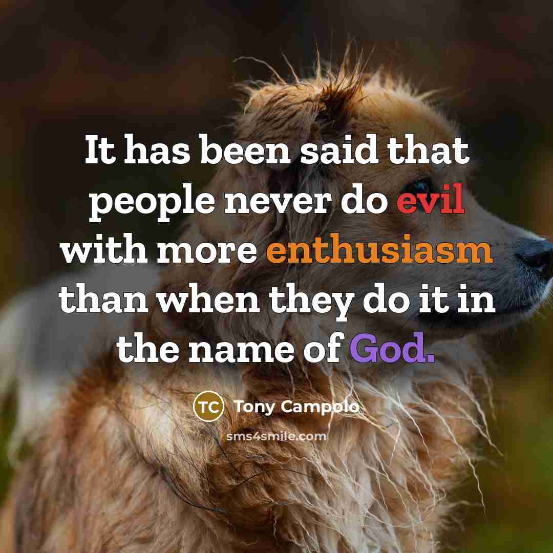 “It has been said that people never do evil with…” quote by Tony Campolo