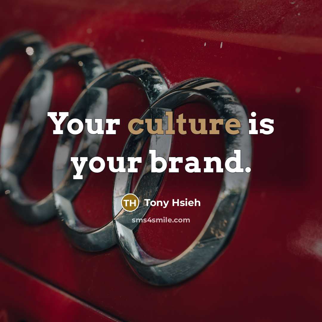 “Your culture is your brand.…” quote by Tony Hsieh