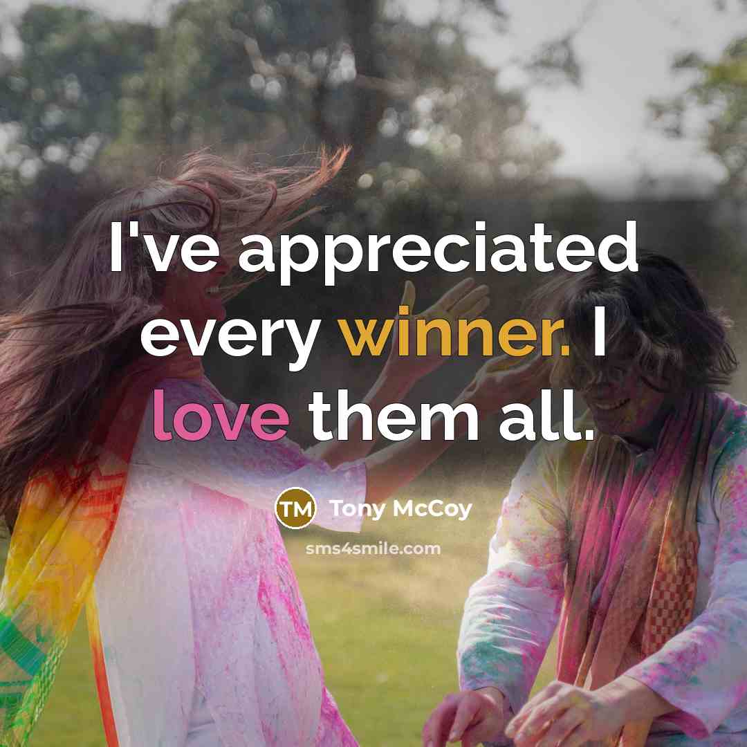 “I've appreciated every winner. I love them all.…” quote by Tony McCoy