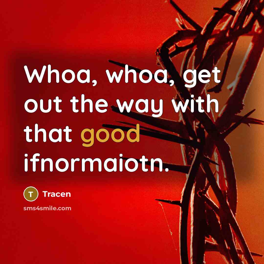 “Whoa, whoa, get out the way with that good ifnormaiotn.…” quote by Tracen