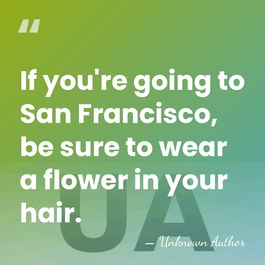 If you're going to San Francisco, be sure to wear a flower&hellip; - Unknown Author