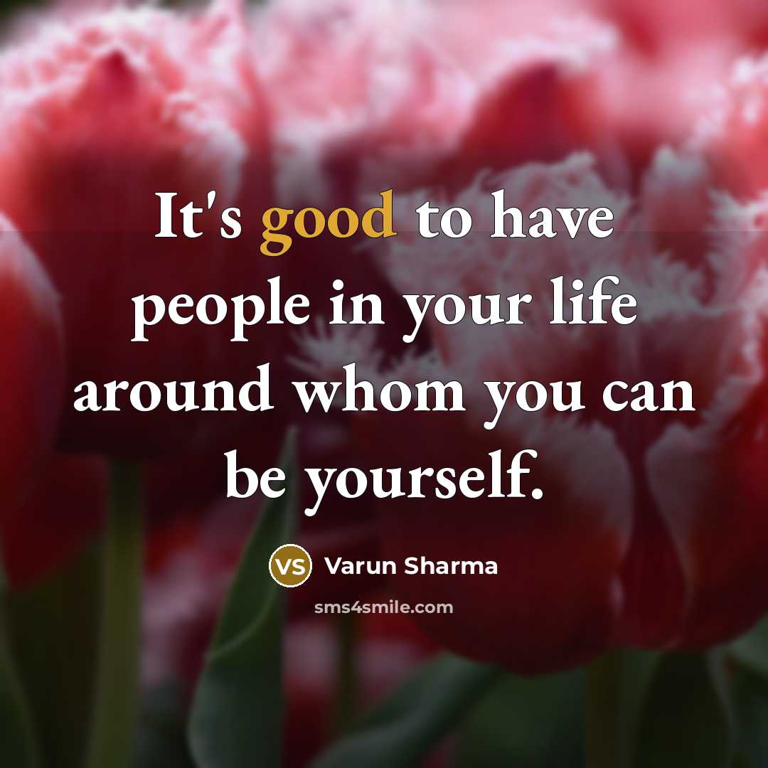 “It's good to have people in your life around whom…” quote by Varun Sharma