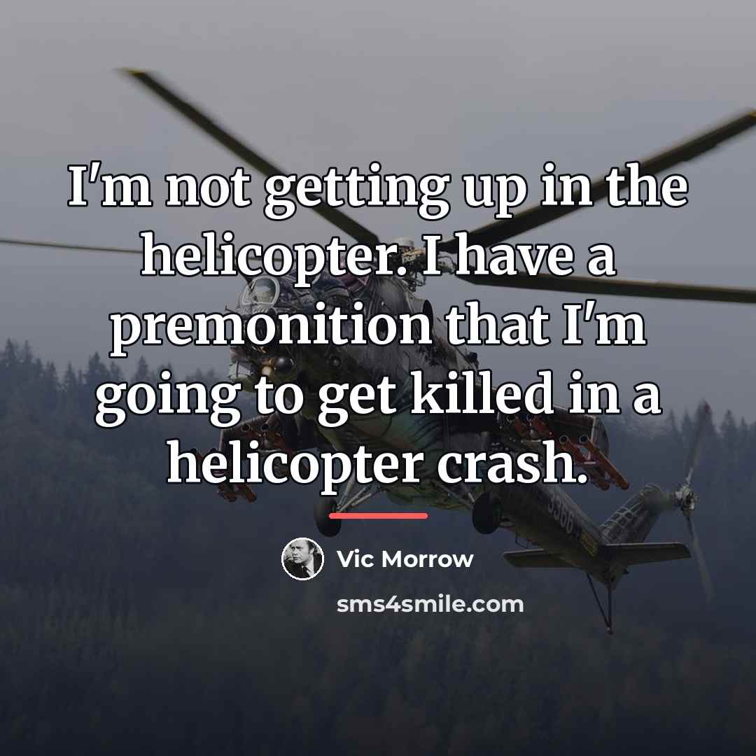 “I'm not getting up in the helicopter. I have a…” quote by Vic Morrow