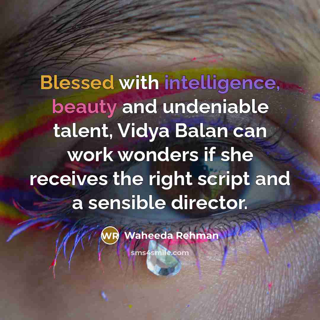 “Blessed with intelligence, beauty and undeniable talent, Vidya Balan can…” quote by Waheeda Rehman