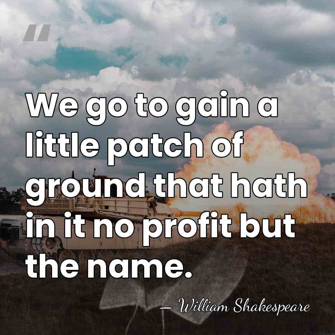 We go to gain a little patch of ground that hath in&hellip; - William Shakespeare