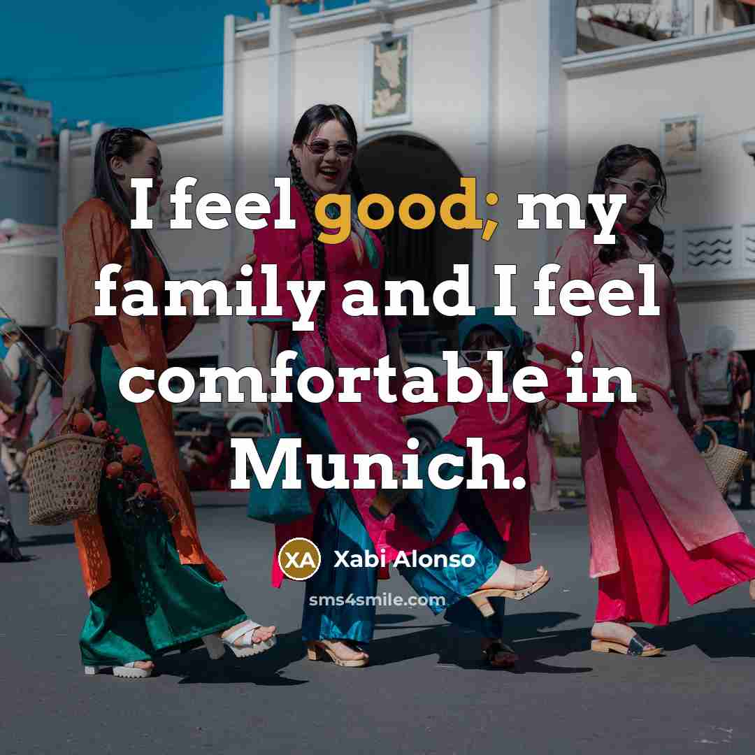 “I feel good; my family and I feel comfortable in…” quote by Xabi Alonso