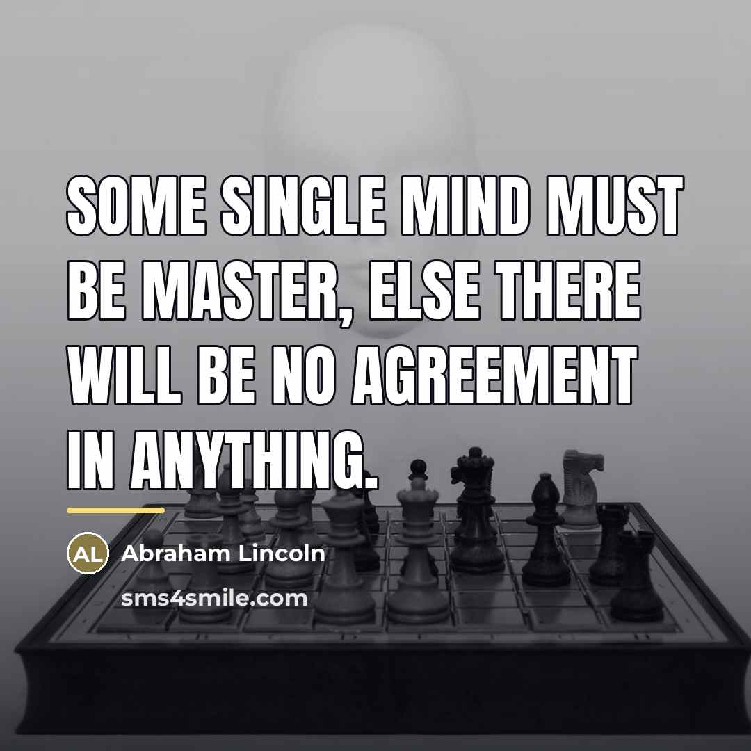 “Some single mind must be master, else there will be…” quote by Abraham Lincoln