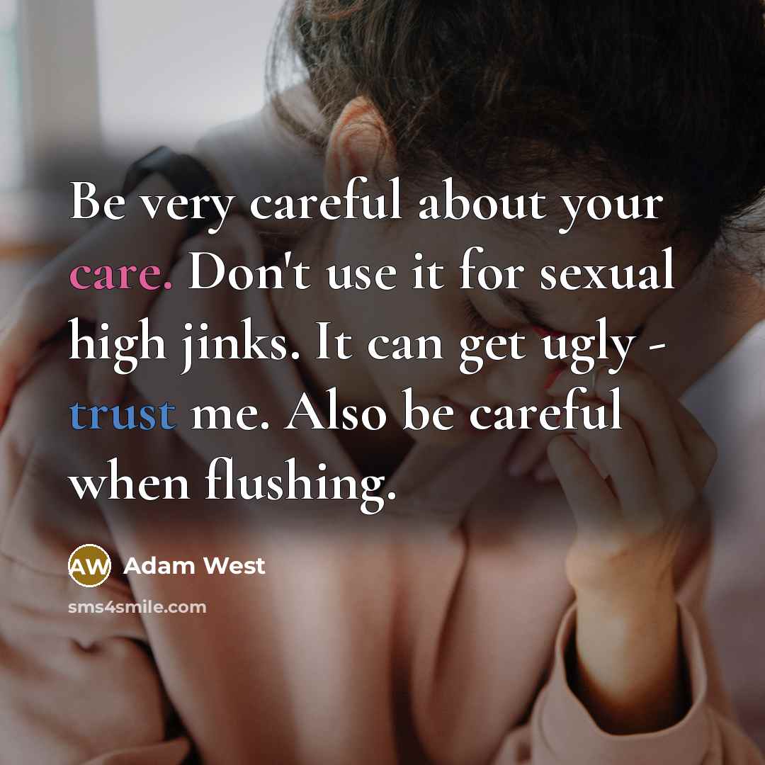 “Be very careful about your care. Don't use it for…” quote by Adam West