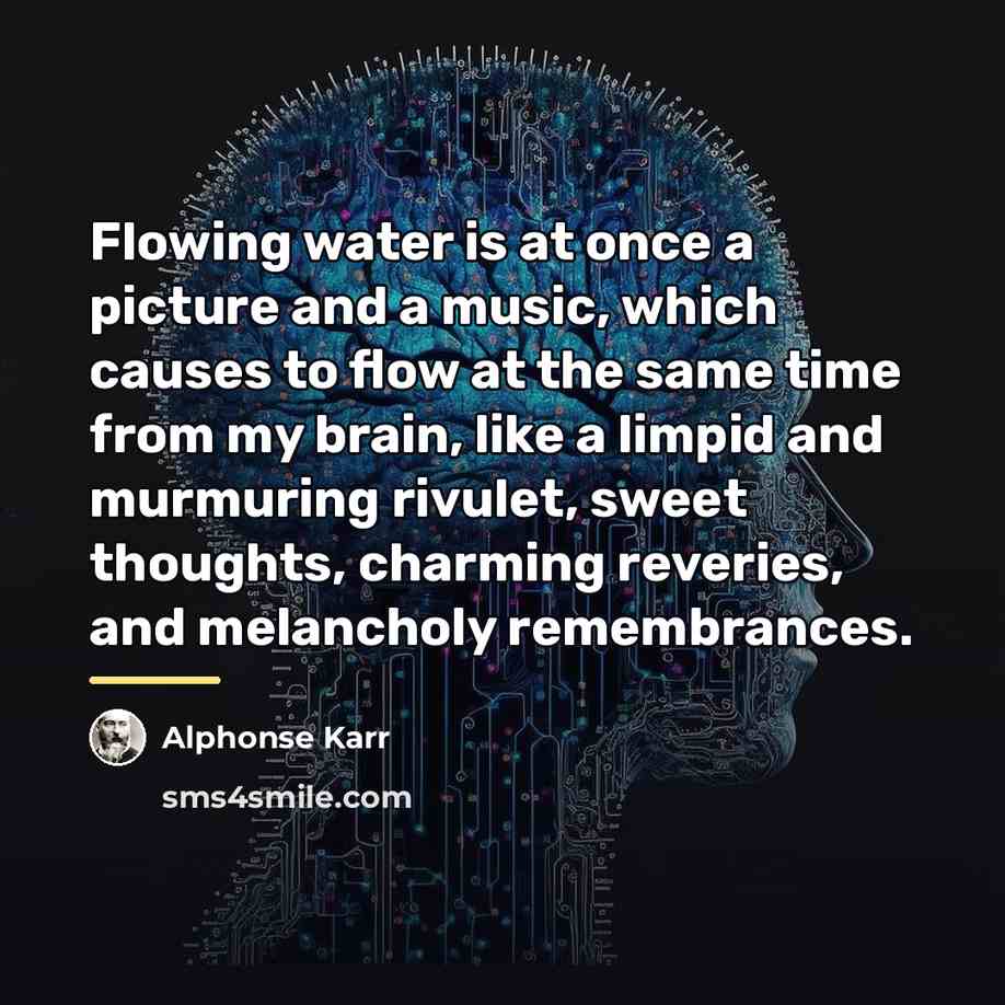 “Flowing water is at once a picture and a music,…” quote by Alphonse Karr