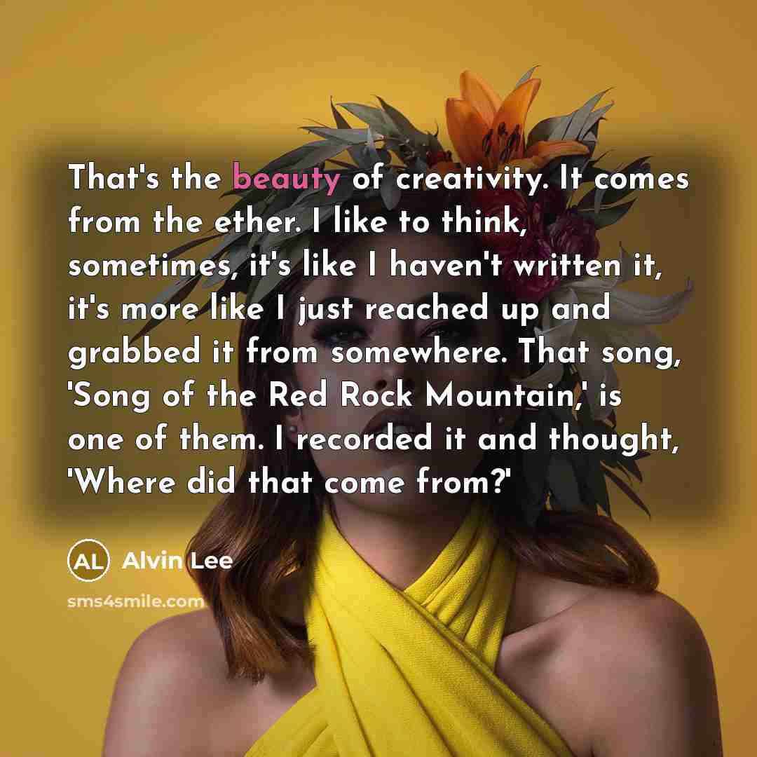 “That's the beauty of creativity. It comes from the ether.…” quote by Alvin Lee