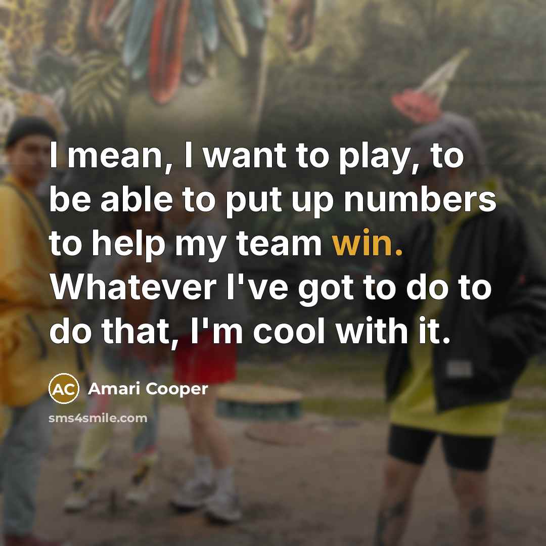 “I mean, I want to play, to be able to…” quote by Amari Cooper