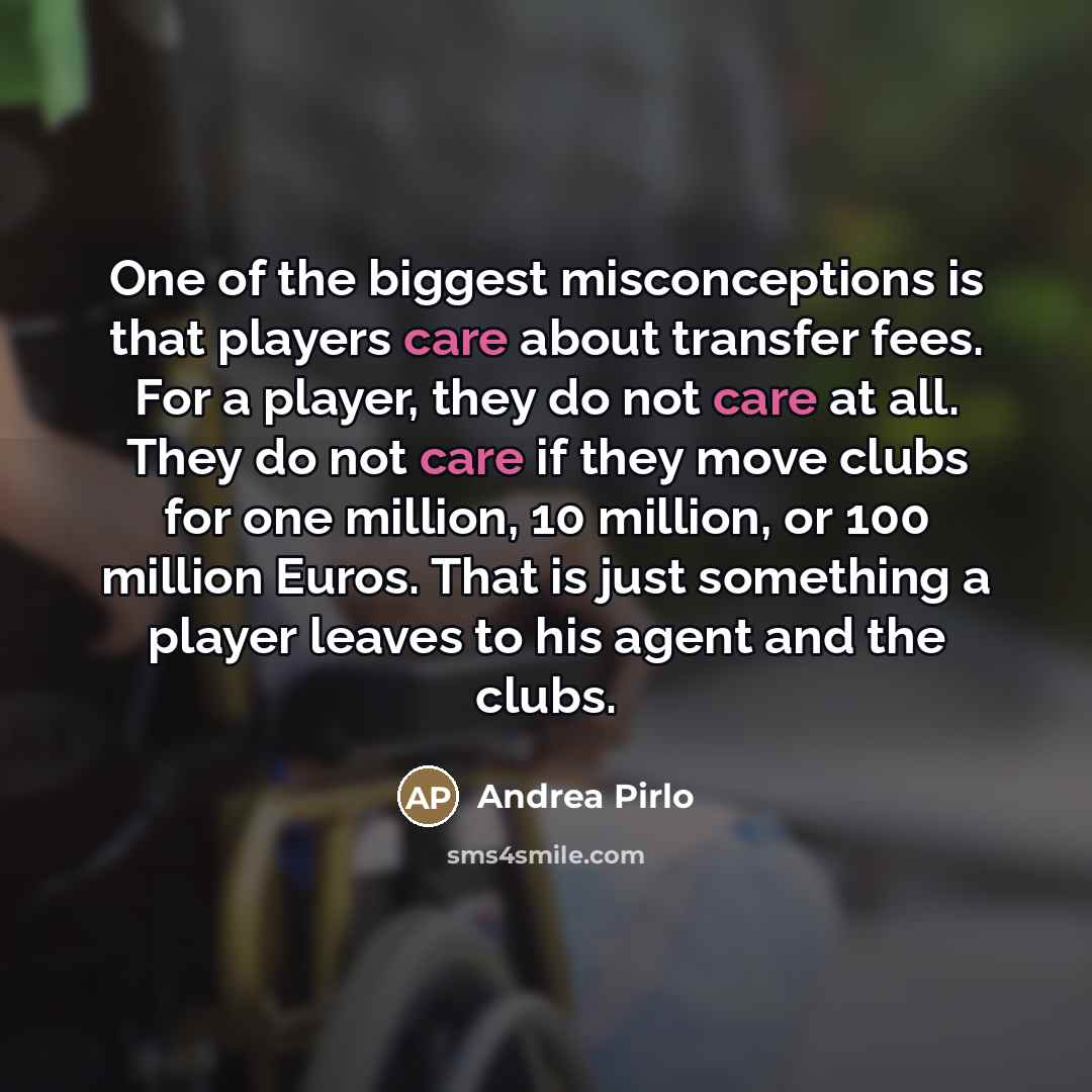 “One of the biggest misconceptions is that players care about…” quote by Andrea Pirlo