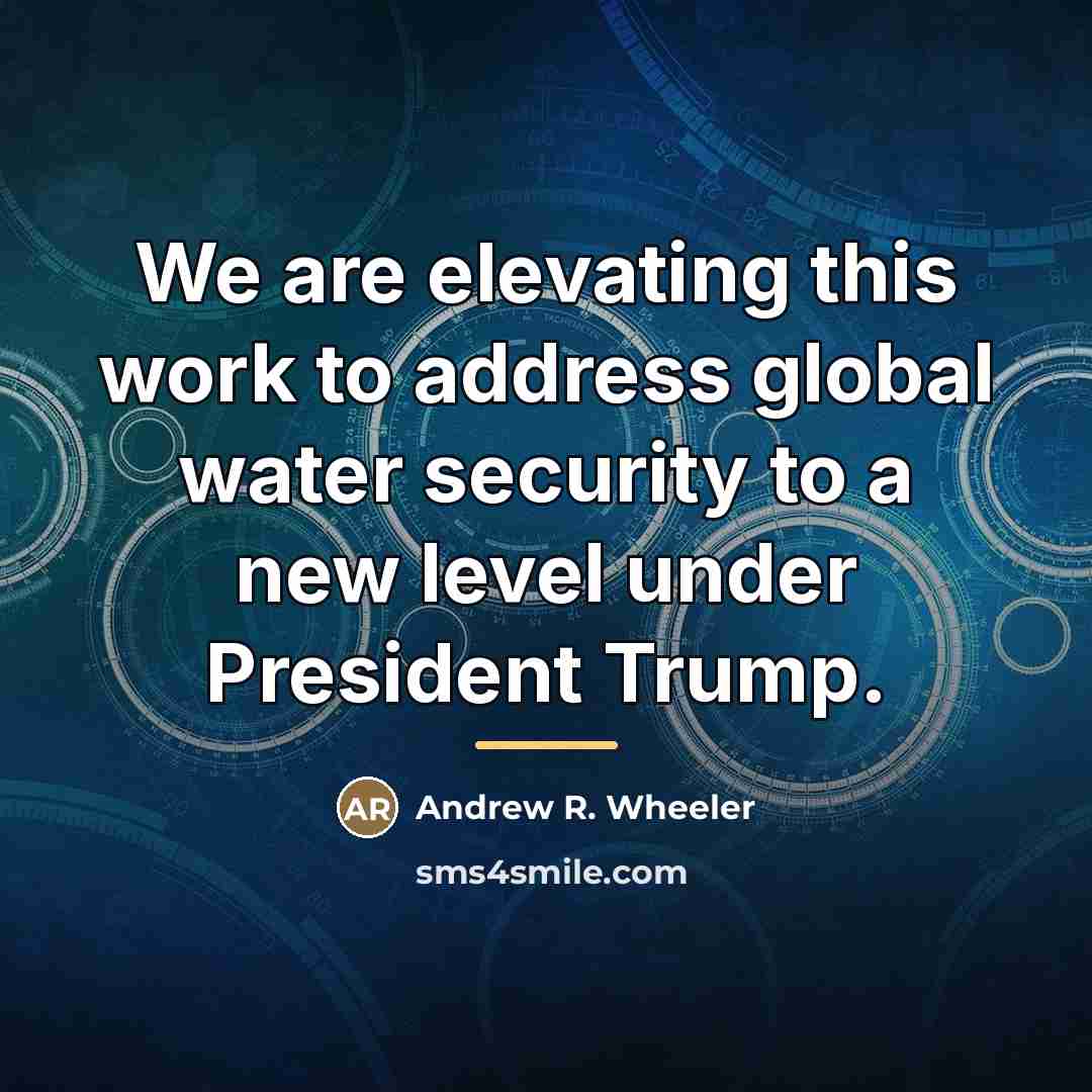 “We are elevating this work to address global water security…” quote by Andrew R. Wheeler