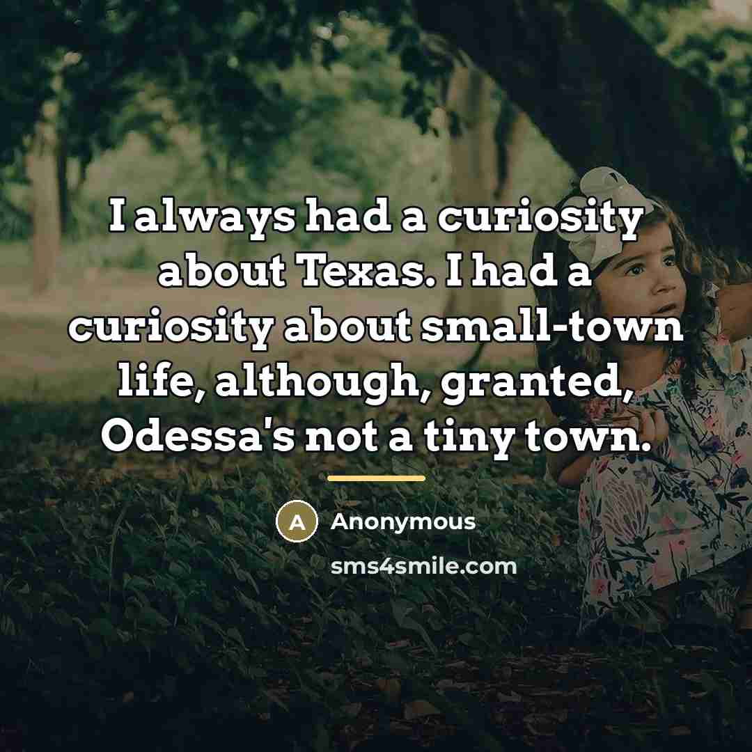 “I always had a curiosity about Texas. I had a…” quote by Anonymous