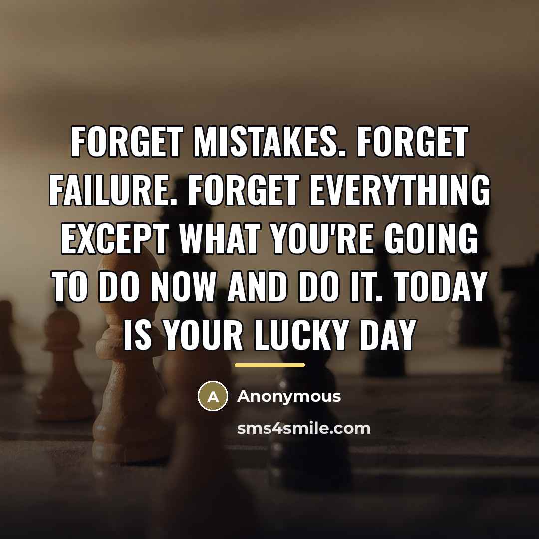 “Forget mistakes. Forget failure. Forget everything except what you're going…” quote by Anonymous